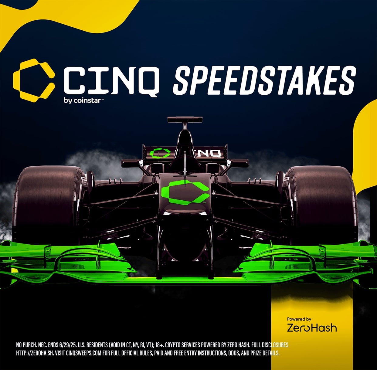 CINQ Speedstakes promotional image. No purchase necessary. Ends 6/29/25. U.S. Residents (void in CT, NY, RI, VT); 18+. Crypto services powered by Zero Hash. Full disclosures at zeroha.sh. Visit CINQSweeps.com for official rules, entry instructions, odds, and prize details.